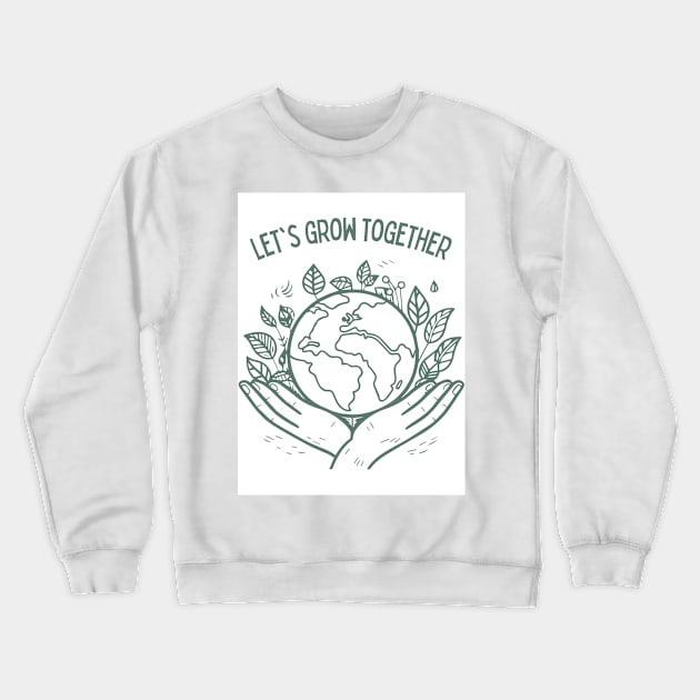 LET'S GROW TOGETHER Crewneck Sweatshirt by milicab